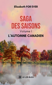 SAGA DES SAISONS - VOLUME I : L'AUTOMNE CANADIEN