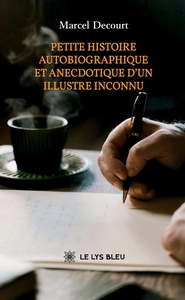 PETITE HISTOIRE AUTOBIOGRAPHIQUE ET ANECDOTIQUE D'UN ILLUSTRE INCONNU
