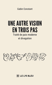 UNE AUTRE VISION EN TROIS PAS - TRAITE DE PAIX MODERNE ET DIVAGATION
