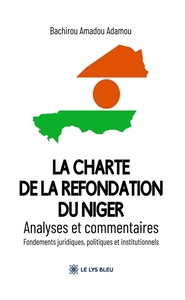 LA CHARTE DE LA REFONDATION DU NIGER - ANALYSES ET COMMENTAIRES: FONDEMENTS JURIDIQUES, POLITIQUES E