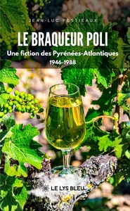 LE BRAQUEUR POLI - UNE FICTION DES PYRENEES-ATLANTIQUES 1946-1988