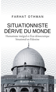 SITUATIONNISTE DERIVE DU MONDE - HUMANISME INTEGRAL ET ETAT DEMOCRATIQUE BINATIONAL EN PALESTINE
