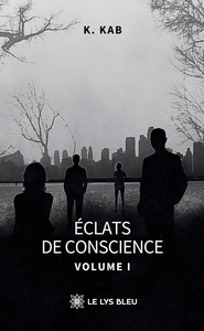 ECLATS DE CONSCIENCE - VOLUME I