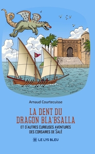 LA DENT DU DRAGON BLA'BSALLA - ET D'AUTRES CURIEUSES AVENTURES DES CORSAIRES DE SALE