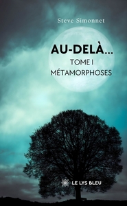 AU-DELA... - TOME I: METAMORPHOSES
