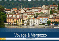 VOYAGE A MERGOZZO (CALENDRIER MURAL 2022 DIN A3 HORIZONTAL) - MERGOZZO, UN DES PLUS BEAUX VILLAGES D