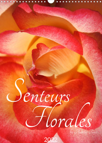 SENTEURS FLORALES (CALENDRIER MURAL 2022 DIN A3 VERTICAL) - A CHAQUE SAISON SA SENTEUR ET SA COULEUR