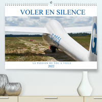 VOLER EN SILENCE - LA PASSION DU VOL A VOILE (PREMIUM, HOCHWERTIGER DIN A2 WANDKALENDER 2022, KUNSTD