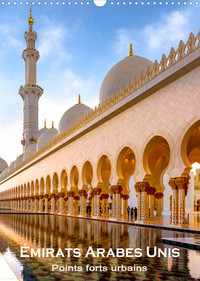 EMIRATS ARABES UNIS - POINTS FORTS URBAINS (CALENDRIER MURAL 2022 DIN A3 VERTICAL) - DUBAI, ABU DHAB
