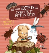 LES P'TITS SECRETS DES INSECTES ET PETITES BETES