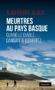 LE GESTE NOIR - T129 - MEURTRES AU PAYS BASQUE - QUAND LE DIABLE DANSAIT A ILBARITZ