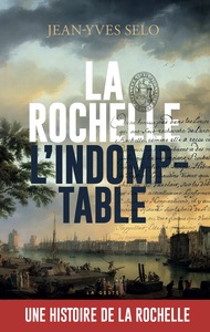 LA ROCHELLE L'INDOMPTABLE - HISTOIRE DE LA VILLE
