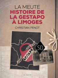 LA MEUTE (GESTE) - HISTOIRE DE LA GESTAPO A LIMOGES (COLL. HISTOIRE et; RECITS)