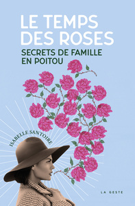 TEMPS DES ROSES (GESTE) - SECRETS DE FAMILLE EN POITOU