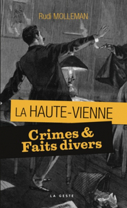 CRIMES et; FAITS DIVERS EN HAUTE VIENNE (POCHE)