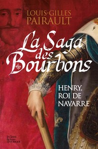 SAGA DES BOURBONS - HENRY ROI DE NAVARRE (BP)