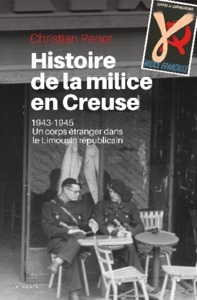 HISTOIRE DE LA MILICE EN CREUSE - 1943/1945 UN CORPS ETRANGER DANS LE LIMOUSIN REPUBLICAIN