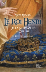 LE ROI HENRI - DE LA NORMANDIE A CHALUS (SAGA DES LIMOUSINS-TOME VII-VERSION POCHE)