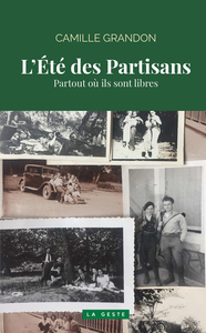 ETE DES PARTISANS (GESTE - POCHE) - PARTOUT OU ILS SONT LIBRES