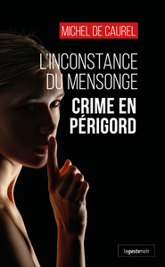 INCONSTANCE DU MENSONGE (GESTE) - CRIME EN PERIGORD (COLL. GESTE NOIR)