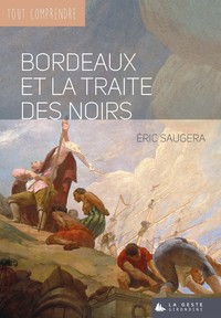 BORDEAUX ET LA TRAITE DES NOIRS - COLL TOUT COMPRENDRE