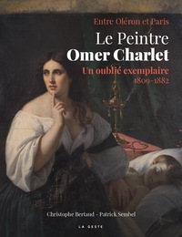 LE PEINTRE OMER CHARLET - UN OUBLIÉ EXEMPLAIRE (1809-1882)