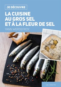 JE DECOUVRE LA CUISINE AU GROS SEL ET A LA FLEUR DE SEL