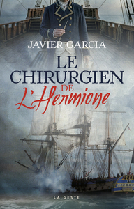 CHIRURGIEN DE L'HERMIONE - ADRIEN PIERRE FABRE AU COEUR DES TEMPET