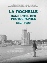 LA ROCHELLE DANS L'OEIL DES PHOTOGRAPHES 1840-1920 (GESTE)  (BP)