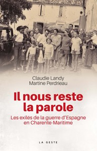 IL NOUS RESTE LA PAROLE - LES EXILES DE LA GUERRE D'ESPAGNE EN CHARENTE-MARITIME