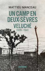 CAMP EN DEUX-SEVRES - VELUCHE 1939-1941(GESTE) (COLL. HISTOIRE et; RECITS)