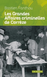 LES GRANDES AFFAIRES CRIMINELLES DE CORREZE