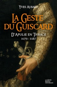 LA GESTE DU GUISCARD - D'APULIE EN THRACE