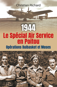 1944 LE SPECIAL AIR SERVICE (SAS) EN POITOU - OPERATION BULBASKET ET MOSES