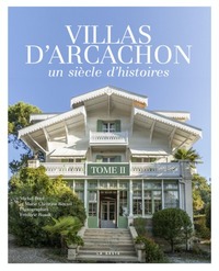 VILLAS D'ARCACHON - UN SIÈCLE D'HISTOIRES (TOME II)