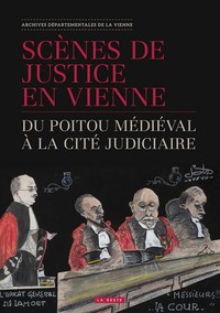 SCENES DE JUSTICE EN VIENNE - DU POITOU MEDIEVAL A LA CITE JUDICIAIRE