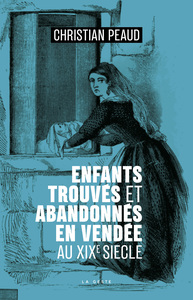 ENFANTS TROUVES ET ABANDONNES EN VENDEE AU XIX SIECLE (GESTE) (COLL. HISTOIRE et;