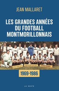 GRANDES ANNEES DU FOOTBALL MONTMORILLONNAIS (GESTE)
