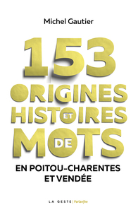 153 ORIGINES ET HISTOIRES DE MOTS EN POITOU CHARENTES VENDEE