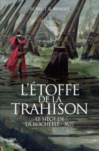 ETOFFE DE LA TRAHISON - LE SIEGE DE LA ROCHELLE 1627