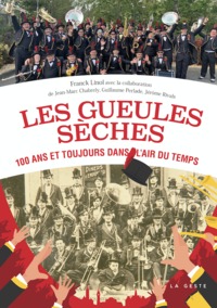 LES GUEULES SÈCHES - 100 ANS ET TOUJOURS DANS L'AIR DU TEMPS