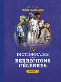 DICTIONNAIRE DES BERRICHONS CELEBRES (TOME 1)
