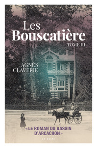 LES BOUSCATIERE (T3) LE ROMAN DU BASSIN D'ARCACHON