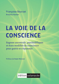 LA VOIE DE LA CONSCIENCE - SAGESSE ANCESTRALE, PSYCHEDELIQUES ET ETATS MODIFIES DE CONSCIENCE POUR G