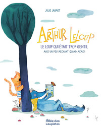Arthur LeLoup - Le loup qui était trop gentil mais un peu méchant quand même