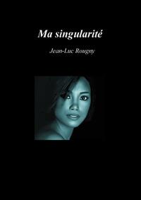 MA SINGULARITE