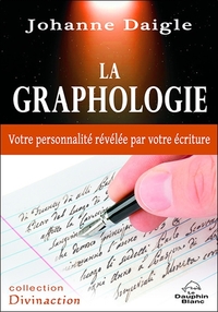 LA GRAPHOLOGIE - VOTRE PERSONNALITE REVELEE PAR VOTRE ECRITURE