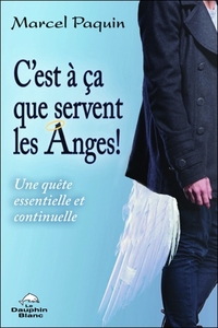 C'est à ça que servent les Anges ! Une quête essentielle et continuelle