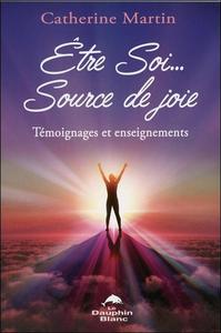 ETRE SOI... SOURCE DE JOIE - TEMOIGNAGES ET ENSEIGNEMENTS