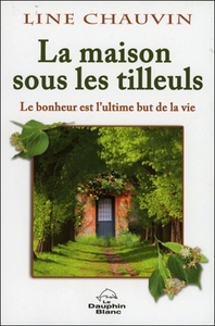 La maison sous les tilleuls - Le bonheur est l'ultime but de la vie
